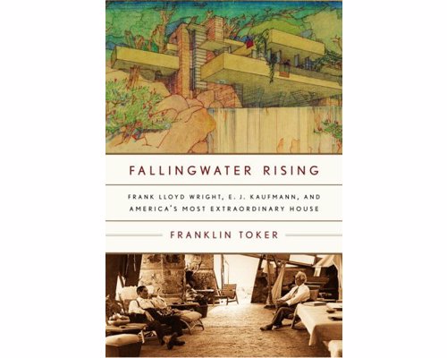 Fallingwater Rising: A Biography of America's Most Extraordinary House