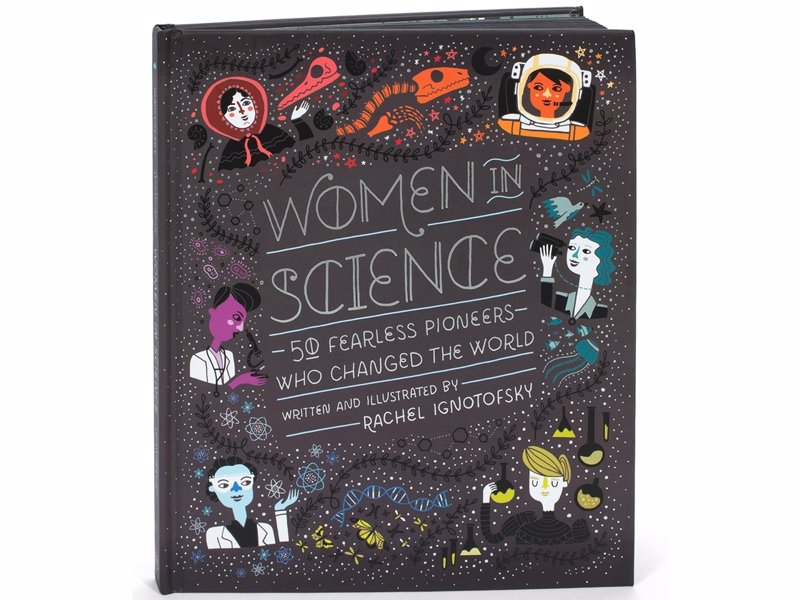 Women in Science: 50 Fearless Pioneers Who Changed the World - A beautifully curated collection of personal narratives from female scientists from a wide variety of backgrounds and disciplines, with a dash of whimsy thrown in