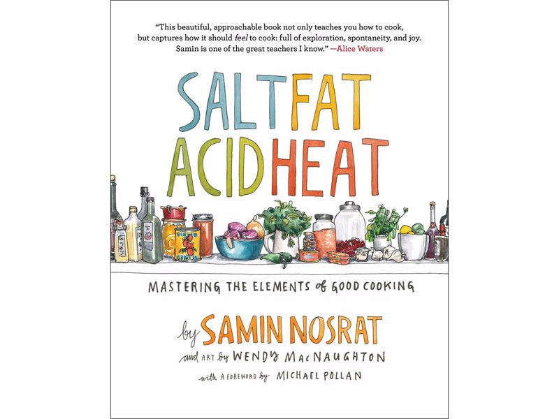 Salt, Fat, Acid, Heat: Mastering the Elements of Good Cooking - A visionary new master class in cooking that distills decades of professional experience into just four simple elements