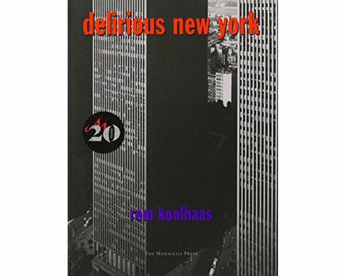 Delirious New York: A Retroactive Manifesto for Manhattan - Rem Koolhaas' interpretation of the links between New York society and architecture was a sell out in its first print run