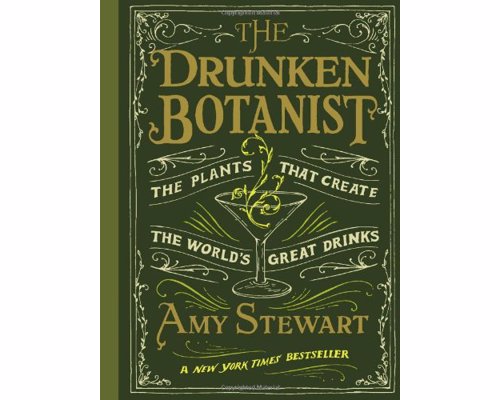 The Drunken Botanist - Amy Stewart - Cocktail geeks love this quirky history of booze