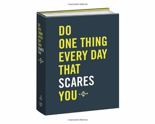 Do One Thing Every Day That Scares You - A journal with a years worth of prompts and activities to overcome fear and live life to the fullest