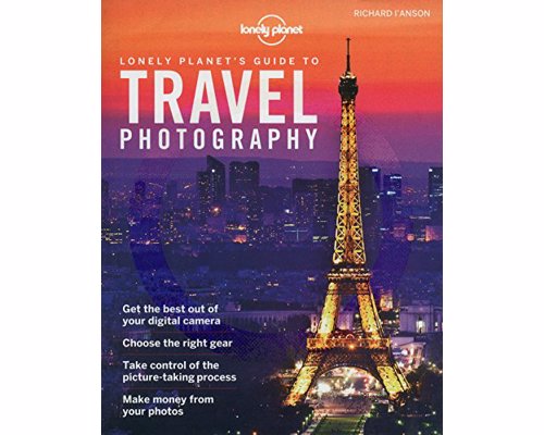 Lonely Planet's Guide to Travel Photography - A comprehensive guide to professional travel photography