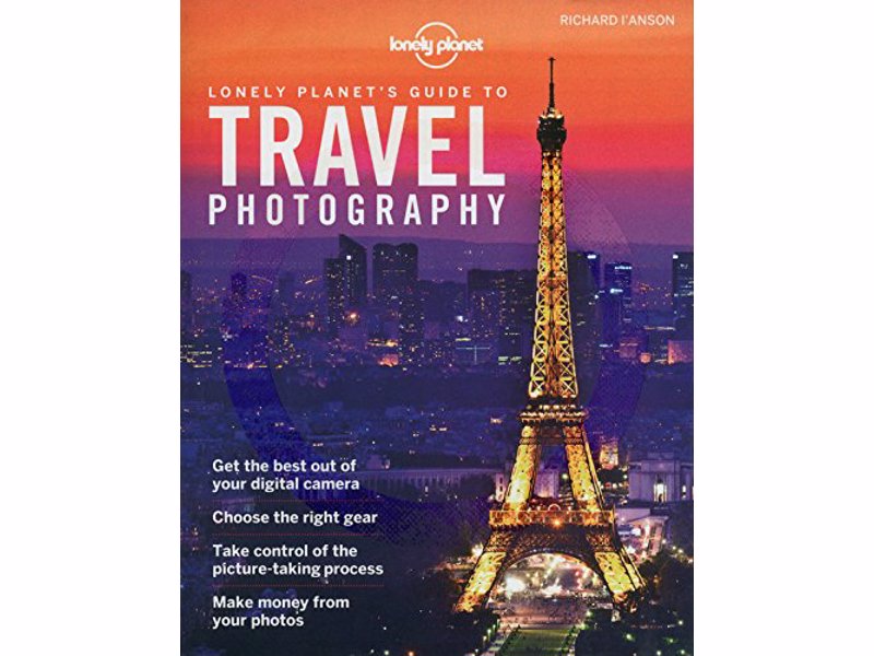 Lonely Planet's Guide to Travel Photography - A comprehensive guide to professional travel photography