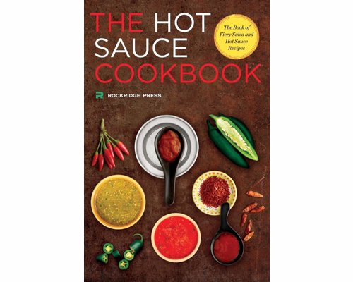 The Hot Sauce Cookbook, by Robb Walsh - Create your own delicious spicy flavors with this book of fiery salsa and hot sauce recipes
