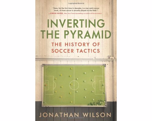 Inverting The Pyramid: The History of Soccer Tactics - A pioneering soccer book that chronicles the evolution of soccer tactics - "the soccer book of the decade"