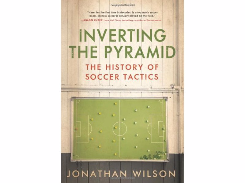 Inverting The Pyramid: The History of Soccer Tactics - A pioneering soccer book that chronicles the evolution of soccer tactics - "the soccer book of the decade"