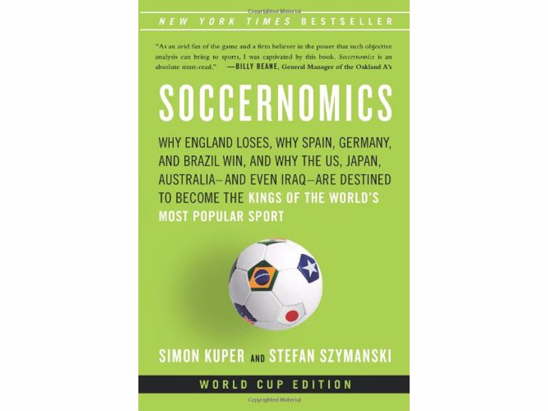 Soccernomics by Simon Kuper - Why England Loses, Why Spain, Germany, and Brazil Win, and Why the U.S Are Destined to Become the Kings of the World’s Most Popular Sport