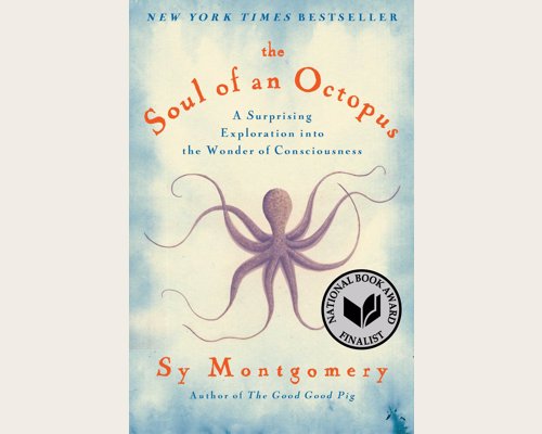 The Soul of an Octopus by Sy Montgomery - An entertaining exploration of the emotional and physical world of the octopus