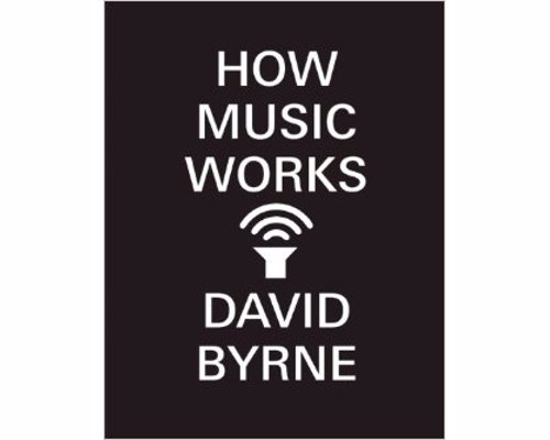 How Music Works by David Byrne - How Music Works is David Byrne’s buoyant celebration of a subject he has spent a lifetime thinking about.