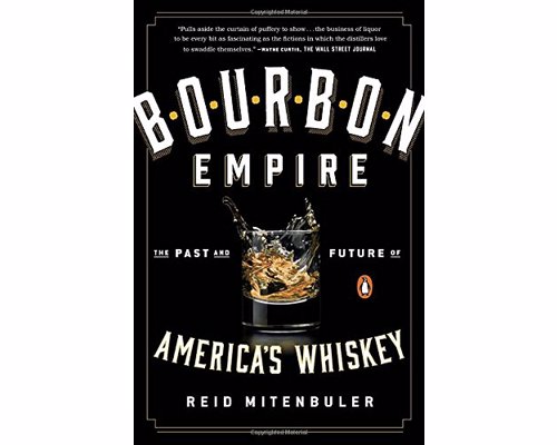 Bourbon Empire by Reid Mitenbuler - The Past and Future of America's Whiskey