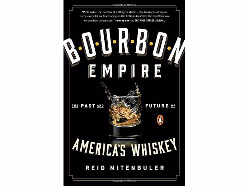 Bourbon Empire by Reid Mitenbuler - The Past and Future of America's Whiskey