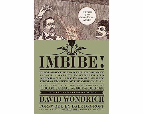 Imbibe! From Absinthe Cocktail to Whiskey Smash - The newly updated edition of David Wondrich’s definitive guide to classic American cocktails