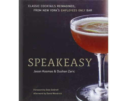 Speakeasy - Guide to classic cocktails, reimagined, from esteemed New York cocktail bar Employees Only