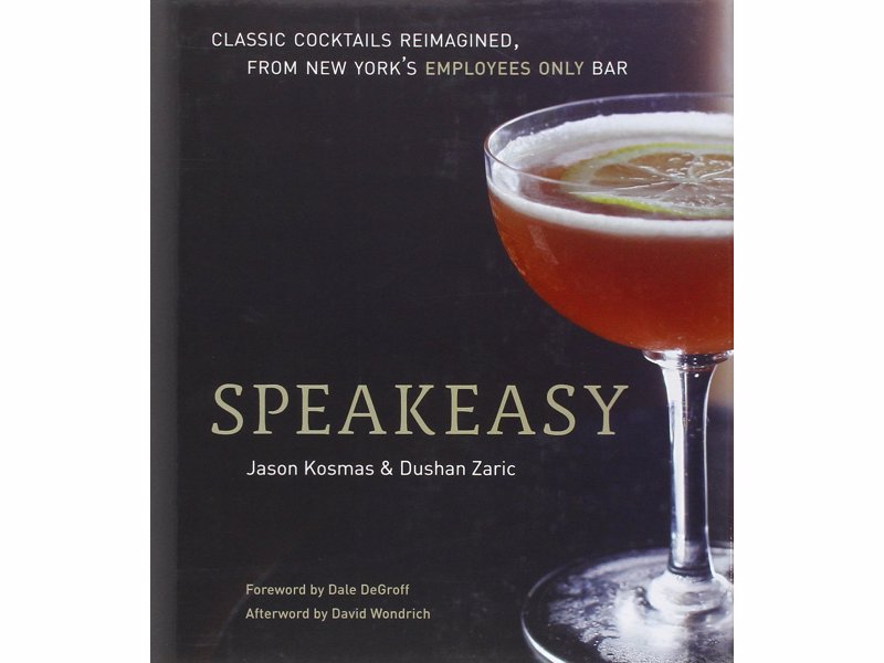 Speakeasy - Guide to classic cocktails, reimagined, from esteemed New York cocktail bar Employees Only