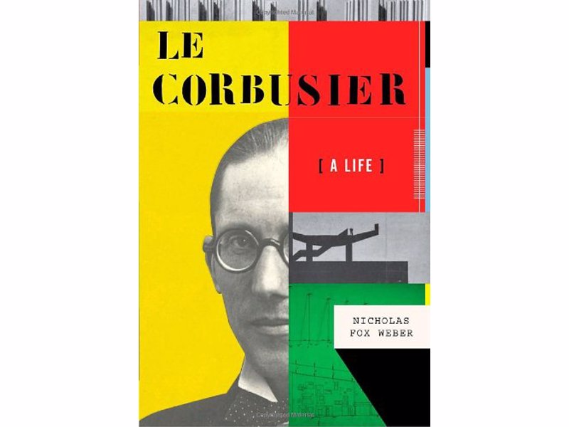 Le Corbusier: A Life - The biography of one of the most influential, admired, and maligned architects of the twentieth century