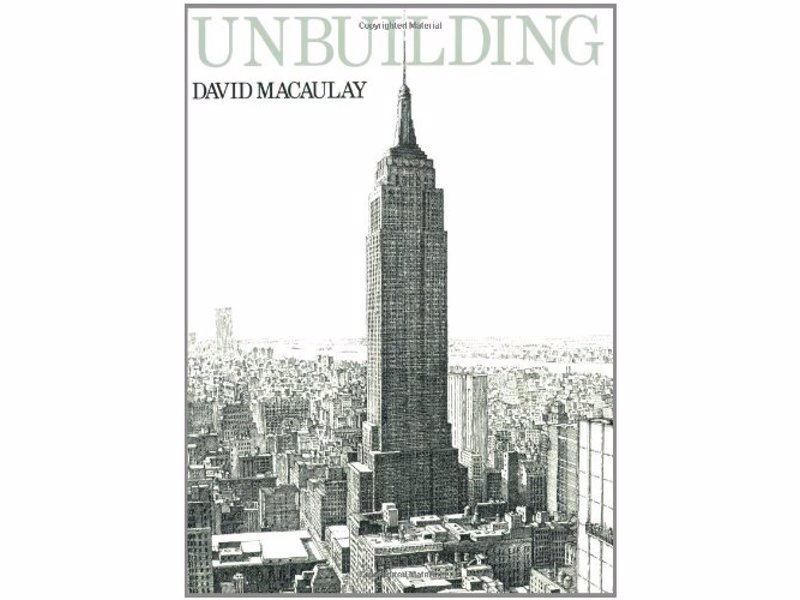 Unbuilding by David Macaulay - A fictional account of the dismantling and removal of the Empire State Building