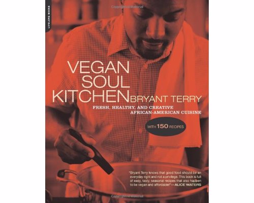 Vegan Soul Kitchen: Fresh, Healthy, Creative African-American Cuisine - Popular vegan spin on southern soul food, without the grease and clogged arteries