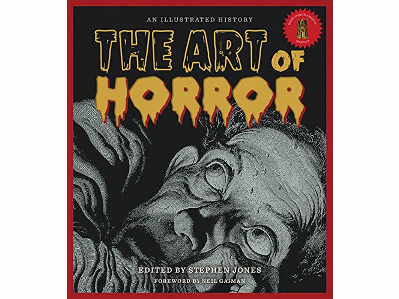 The Art of Horror: An Illustrated History - A celebration of frightful images, compiled and presented by some of the genre's most respected names