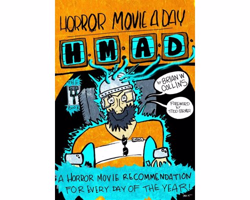 Horror Movie A Day: The Book - One man watched 2500 mostly terrible horror movies so you don't have to. Here are 365 of the ones horror fans should seek out