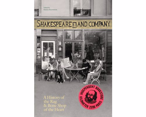 Shakespeare and Company: A History of the Rag & Bone Shop of the Heart - Biography of the legendary Parisian bookshop, hangout of celebrated authors and home for aspiring writers 