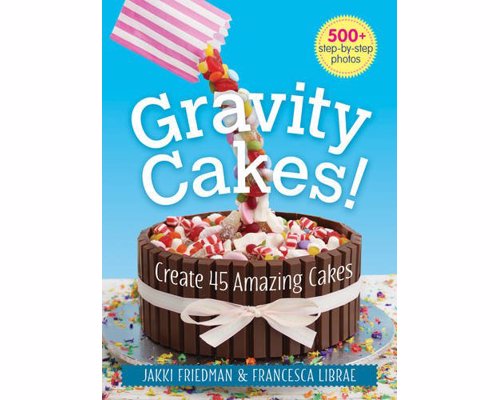 Gravity Cakes! - Create 45 Amazing Cakes - Learn how to create show stopping gravity defying cakes