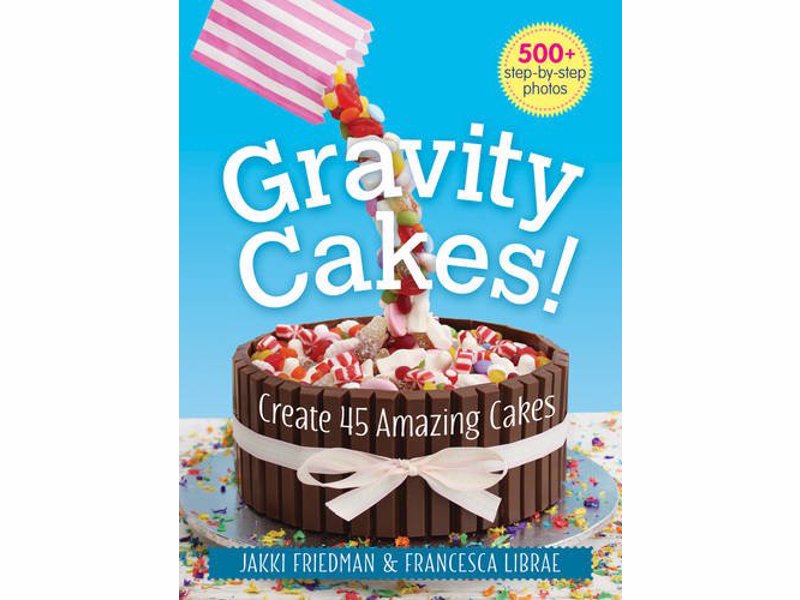 Gravity Cakes! - Create 45 Amazing Cakes - Learn how to create show stopping gravity defying cakes