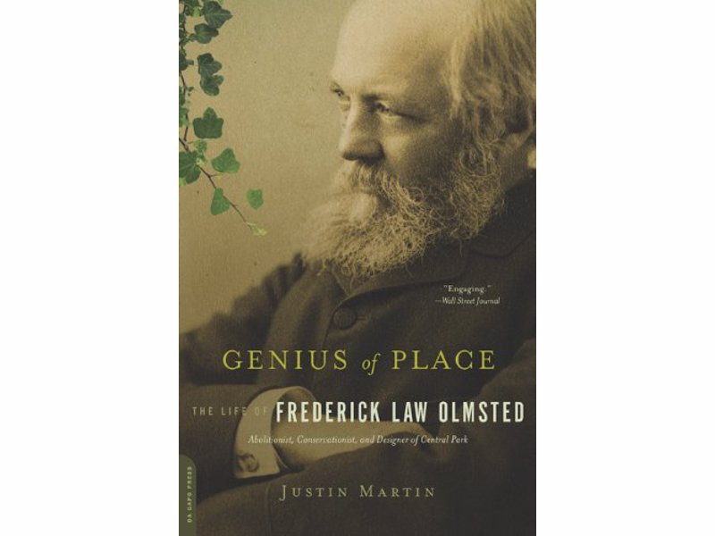 Genius of Place: The Life of Frederick Law Olmsted - Biography of the remarkable man considered to be father of American landscape architecture, but also known as a conservationist, influential journalist and abolitionist 