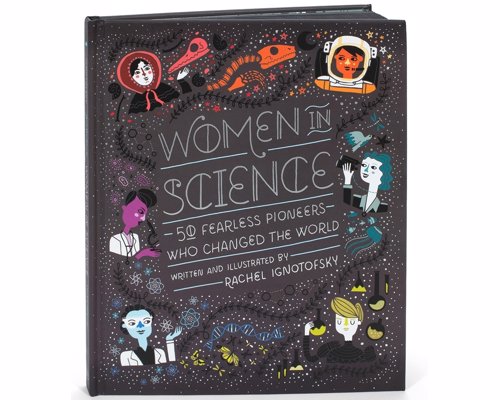 Women in Science: 50 Fearless Pioneers Who Changed the World - A beautifully curated collection of personal narratives from female scientists from a wide variety of backgrounds and disciplines, with a dash of whimsy thrown in