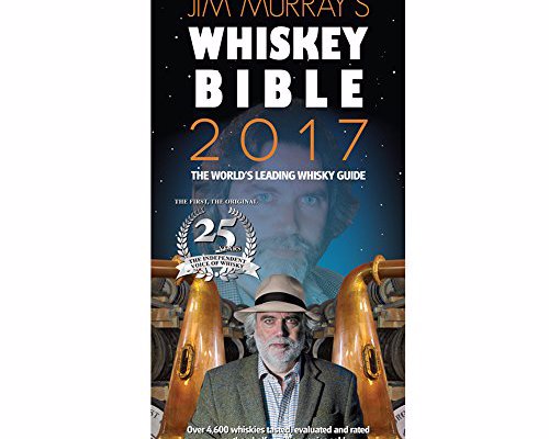 Jim Murray's Whisky Bible 2017 - The world's best selling ratings guide to all types of whiskey including Scotch single malt, blends, Irish bourbon, rye, Japanese and many others