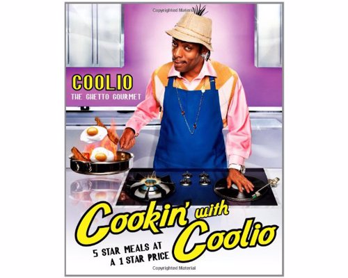 Cookin' with Coolio: 5 Star Meals at a 1 Star Price - Delicious comfort food recipes and hilarious commentary from hip-hop star Coolio