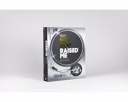 Hip Hop Raised Me - The definitive volume capturing the essence, experience and energy that is hip hop and its massive and enduring impact over the last forty years