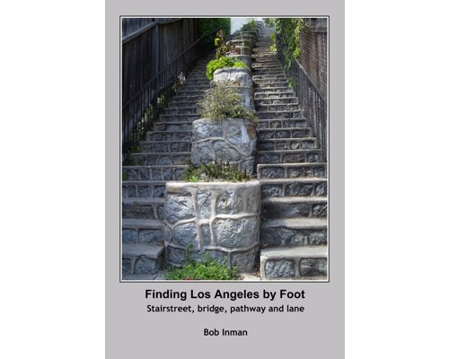 Finding Los Angeles By Foot - A book about finding what is notable, historical, quizzical and beautiful in this great city