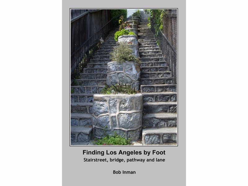Finding Los Angeles By Foot - A book about finding what is notable, historical, quizzical and beautiful in this great city