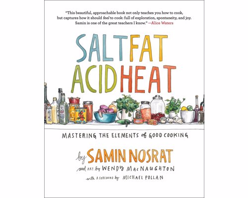 Salt, Fat, Acid, Heat: Mastering the Elements of Good Cooking - A visionary new master class in cooking that distills decades of professional experience into just four simple elements