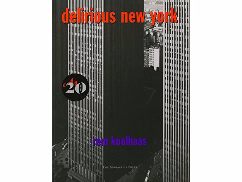 Delirious New York: A Retroactive Manifesto for Manhattan - Rem Koolhaas' interpretation of the links between New York society and architecture was a sell out in its first print run