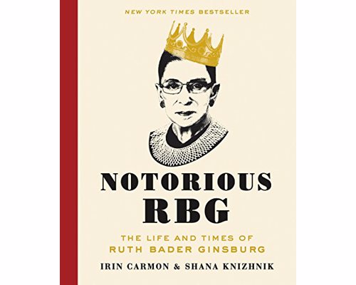 Notorious RBG: The Life and Times of Ruth Bader Ginsburg - A fun and thoughtful mash up of pop culture and serious scholarship on the life of the Justice