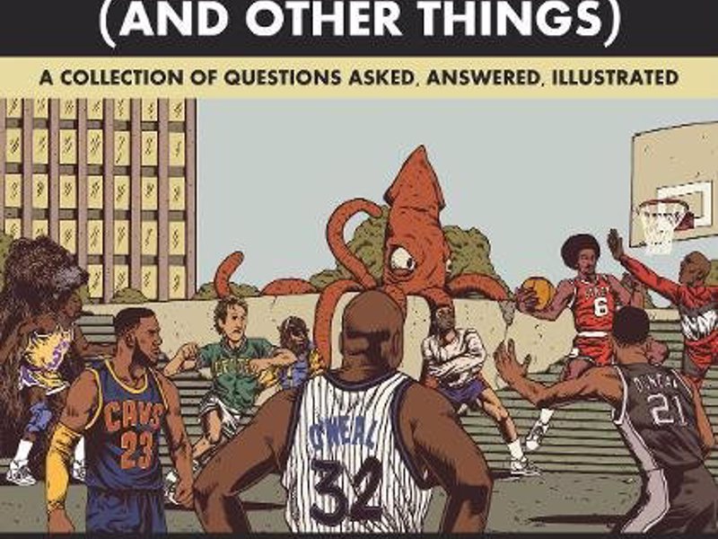 Basketball (and Other Things): A Collection of Questions - Pivotal and ridiculous questions from basketball history, providing arguments and answers, explained with wit and wisdom