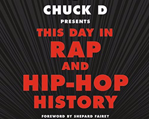 Chuck D Presents This Day in Rap and Hip-Hop History - A comprehensive, chronological survey of rap and hip hop from 1973 to the present by Chuck D