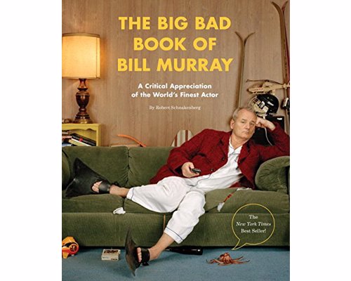 The Big Bad Book of Bill Murray - A Critical Appreciation of the World's Finest Actor
