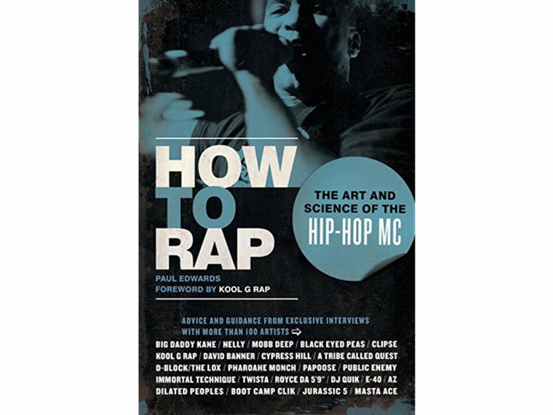 How to Rap: The Art and Science of the Hip-Hop MC - A wealth of insight and rapping lore that will benefit beginners and pros alike