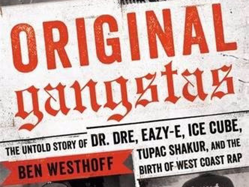 Original Gangstas - The Untold Story of Dr. Dre, Eazy-E, Ice Cube, Tupac Shakur, and the Birth of West Coast Rap