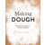 Making Dough: Recipes and Ratios for Perfect Pastries