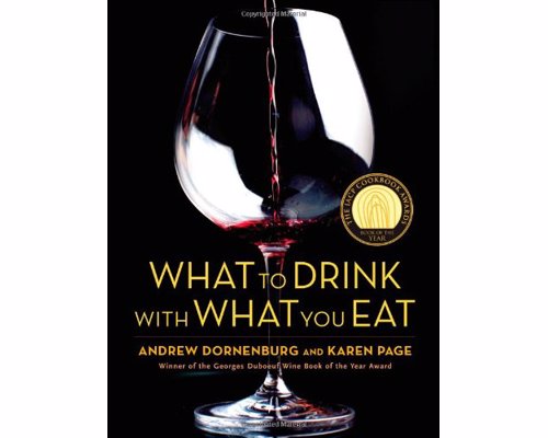 What to Drink with What You Eat - The definitive guide to pairing food and drink - based on expert advice from America's best sommeliers