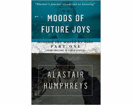 Moods of Future Joys: Around the World by Bike - A great read for any adventurer, traveller, or cyclist