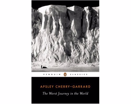 The Worst Journey in the World - Apsley Cherry-Garrard