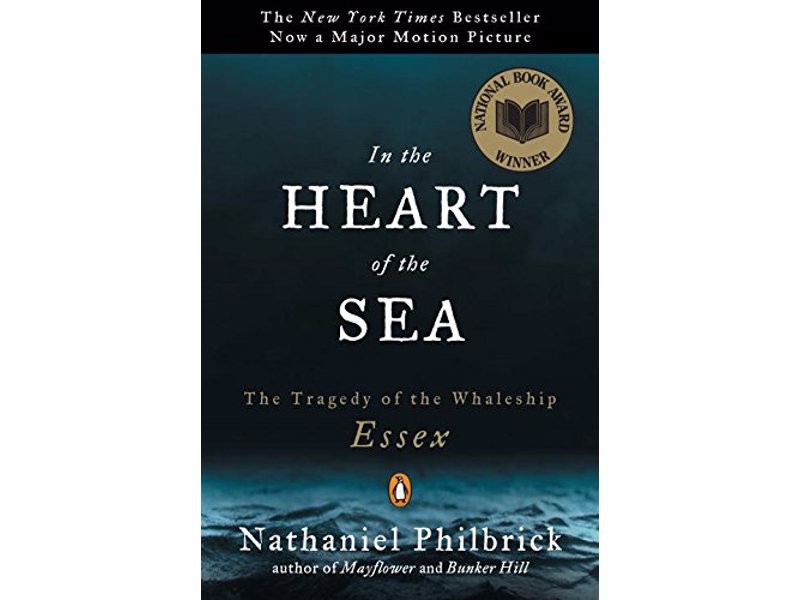 In the Heart of the Sea - Nathaniel Philbrick - Real-Life stories of adventure and survival to inspire your own real life adventures