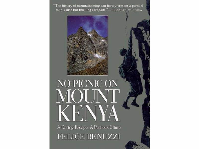 No Picnic on Mount Kenya - Felice Benuzzi - Real-Life stories of adventure and survival to inspire your own real life adventures