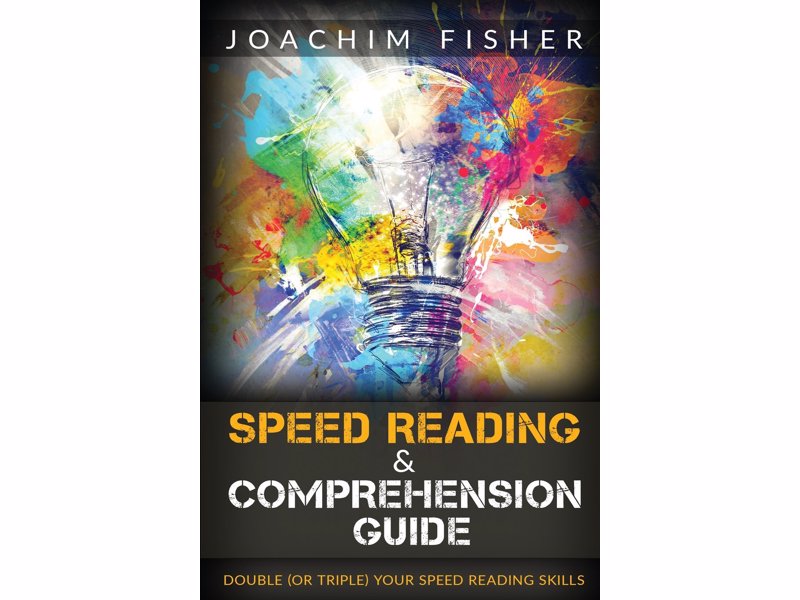 Learn to Speed Read - A beginners guide to speed reading and comprehension