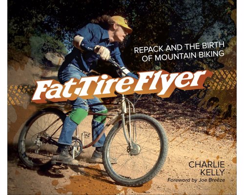 Fat Tire Flyer: Repack and the Birth of Mountain Biking - Fascinating first hand account of the birth of mountain biking